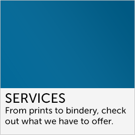 From prints to bindery, check out what we have to offer.